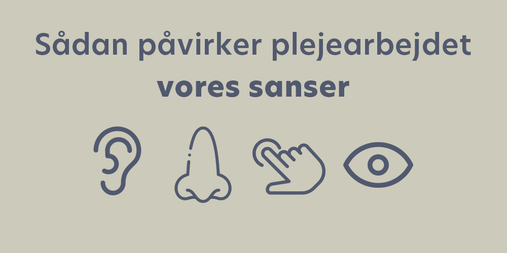 Sådan påvirker plejearbejdet vores sanser