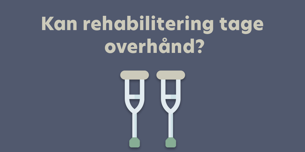 Kan rehabilitering tage overhånd?
